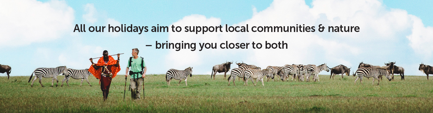 All our holidays support local communities & nature  bringing you closer to both